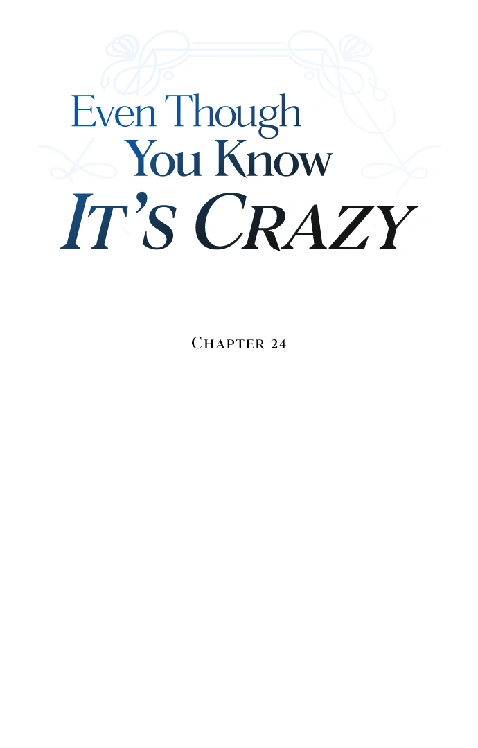 Even though you know it’s crazy Chapter 24 - Page 8
